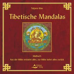 Tibetische Mandalas - Aus der Mitte entsteht alles, zur Mitte kehrt alles zurück