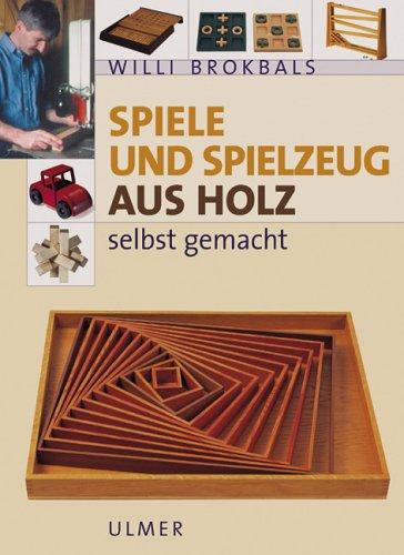 Spiele und Spielzeug aus Holz. Selbst gemacht