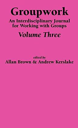 Groupwork Volume Three (Groupwork: An Interdisciplinary Journal for Working with Groups)