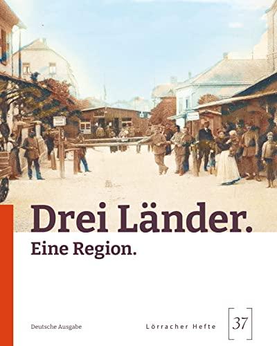 Drei Länder.: Eine Region. (Lörracher Hefte: Schriftenreihe des Dreiländermuseums)