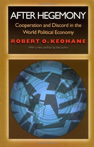 After Hegemony: Cooperation and Discord in the World Political Economy (Princeton Classic Editions)