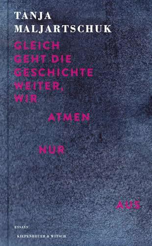 Gleich geht die Geschichte weiter, wir atmen nur aus: Essays