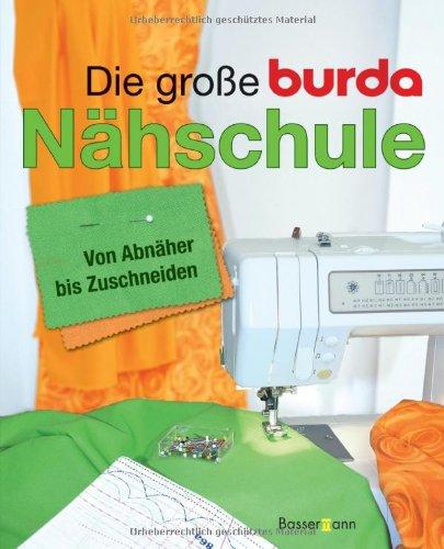 Die große Burda-Nähschule: Von Abnäher bis Zuschneiden