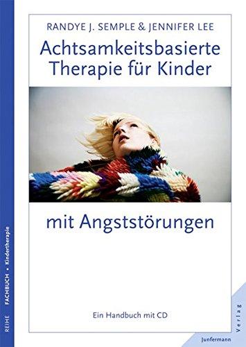 Achtsamkeitsbasierte Therapie für Kinder mit Angststörungen: Ein Handbuch mit CD