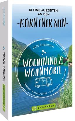 Bruckmann – Wochenend und Wohnmobil. Kleine Auszeiten an den Kärntner Seen: Die besten Camping- und Stellplätze, alle Highlights und Aktivitäten