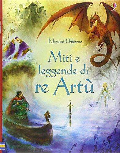 Miti e leggende di re Artù (Racconti illustrati)