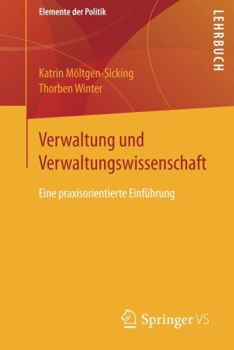 Verwaltung und Verwaltungswissenschaft: Eine praxisorientierte Einführung (Elemente der Politik)