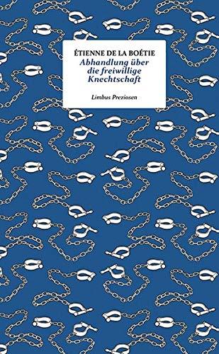 Abhandlung über die freiwillige Knechtschaft: Essay (Limbus Preziosen)