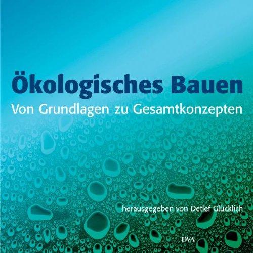 Ökologisches Bauen - Von Grundlagen zu Gesamtkonzepten