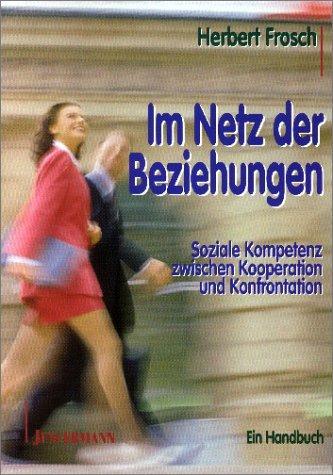 Im Netz der Beziehungen. Soziale Kompetenz zwischen Kooperation und Konfrontation