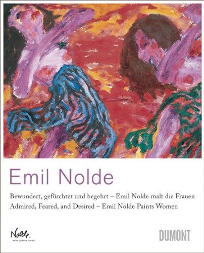 Emil Nolde: Bewundert, gefürchtet und begehrt - Emil Nolde malt die Frauen / Admired, Feared, and Desired - Emil Nolde Paints Women