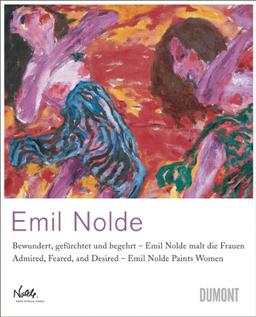 Emil Nolde: Bewundert, gefürchtet und begehrt - Emil Nolde malt die Frauen / Admired, Feared, and Desired - Emil Nolde Paints Women