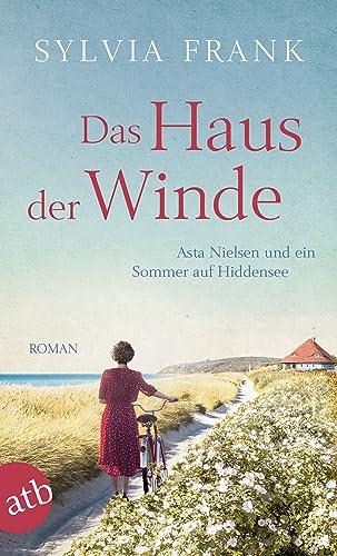 Das Haus der Winde: Asta Nielsen und ein Sommer auf Hiddensee