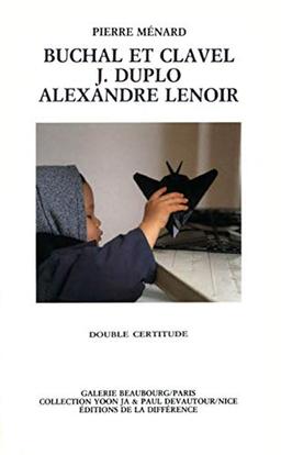 Buchal et Clavel, J. Duplo, Alexandre Lenoir: Double certitude