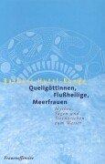 Quellgöttinnen, Flußheilige, Meerfrauen: Mythen, Sagen und Sternzeichen zum Wasser