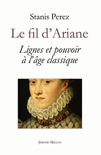 Le fil d'Ariane : lignes et pouvoir à l'âge classique