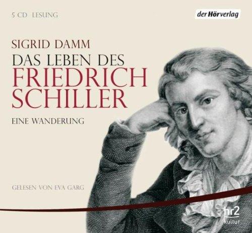 Das Leben des Friedrich Schiller: Eine Wanderung