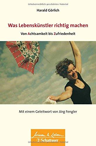 Was Lebenskuenstler richtig machen - von Achtsamkeit bis Zufriedenheit: Wissen & Leben Herausgegeben von Wulf Bertram