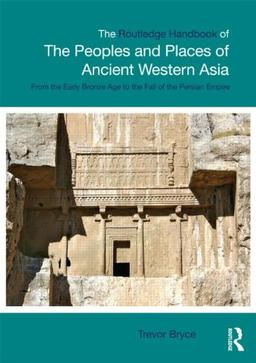 The Routledge Handbook Of The Peoples And Places Of Ancient Weste: The Near East from the Early Bronze Age to the Fall of the Persian Empire