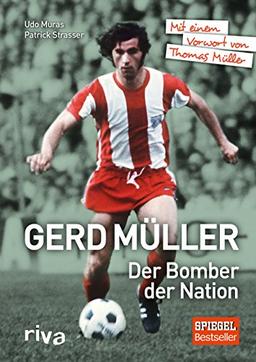 Gerd Müller - Der Bomber der Nation: Mit einem Vorwort von Thomas Müller