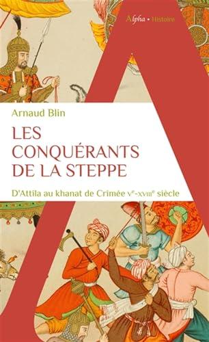 Les conquérants de la steppe : d'Attila au khanat de Crimée : Ve-XVIIIe siècle