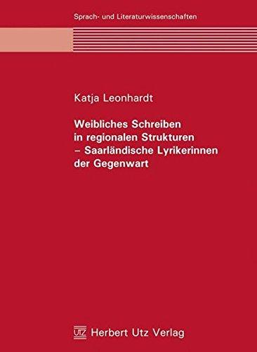 Weibliches Schreiben in regionalen Strukturen – Saarländische Lyrikerinnen der Gegenwart (Sprach- und Literaturwissenschaft)