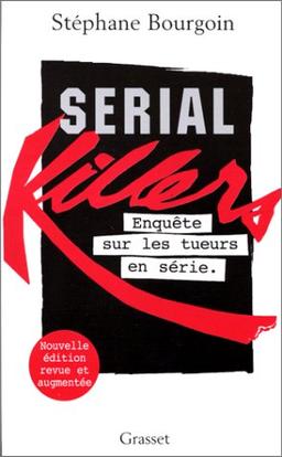 Serial killers : enquête sur les tueurs en série