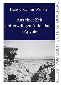 Aus einer Zeit unfreiwilligen Aufenthalts in Ägypten (August von Goethe Literaturverlag)