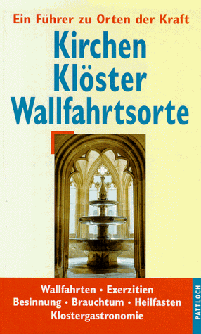 Kirchen, Klöster, Wallfahrtsorte. Ein Führer zu Orten der Kraft