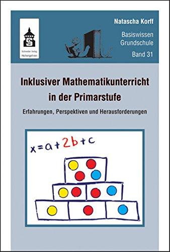 Inklusiver Mathematikunterricht in der Primarstufe: Erfahrungen, Perspektiven und Herausforderungen (Basiswissen Grundschule)