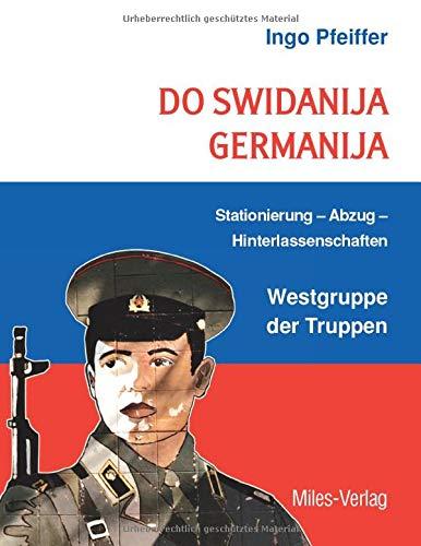 Do swidanija Germanija: Stationierung - Abzug - Hinterlassenschaften Westgruppe der Truppen