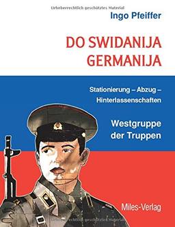 Do swidanija Germanija: Stationierung - Abzug - Hinterlassenschaften Westgruppe der Truppen