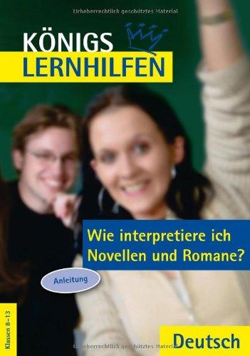 Königs Lernhilfen - Wie interpretiere ich Novellen und Romane? Anleitung, Klassen 8-13