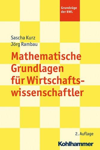 Mathematische Grundlagen für Wirtschaftswissenschaftler. Grundzüge der BWL (Grundzuge Der Bwl)