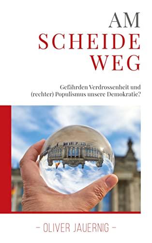 AM SCHEIDEWEG - Gefährden Verdrossenheit und (rechter) Populismus unsere Demokratie?