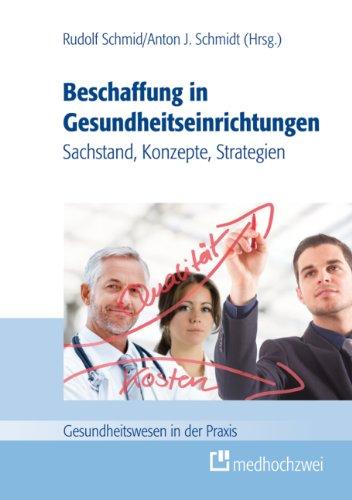 Beschaffung in Gesundheitseinrichtungen - Sachstand, Konzepte, Strategien (Gesundheitswesen in der Praxis)