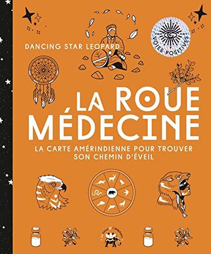 La roue médecine : la carte amérindienne pour trouver son chemin d'éveil