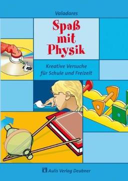 Physik allgemein / Spaß mit Physik: Kreative Versuche für Schule und Freizeit