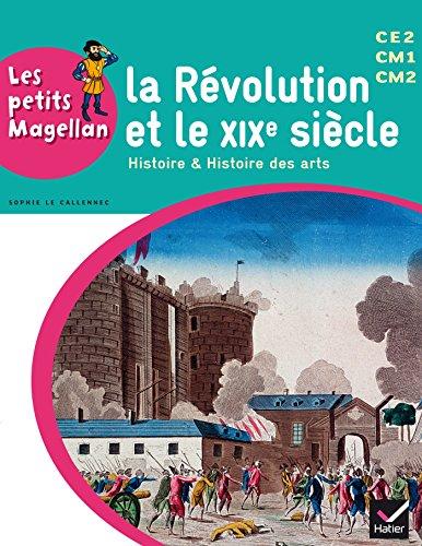 La Révolution et le XIXe siècle : histoire & histoire des arts : CE2, CM1, CM2