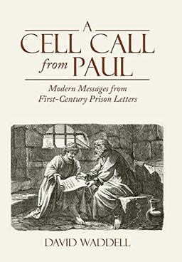 A Cell Call from Paul: Modern Messages from First-Century Prison Letters