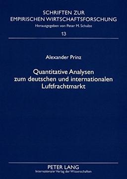 Quantitative Analysen zum deutschen und internationalen Luftfrachtmarkt (Schriften zur empirischen Wirtschaftsforschung)