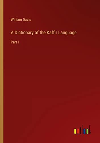 A Dictionary of the Kaffir Language: Part I