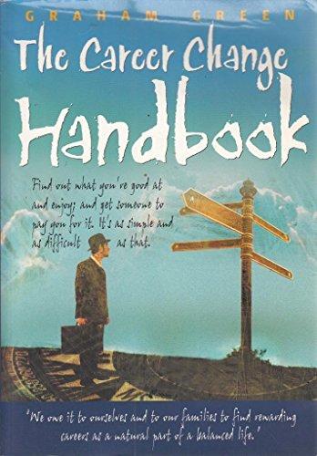 The Career Change Handbook: Find Out What You're Good at and Enjoy; and Get Someone to Pay You for it. It's as Simple and Difficult as That