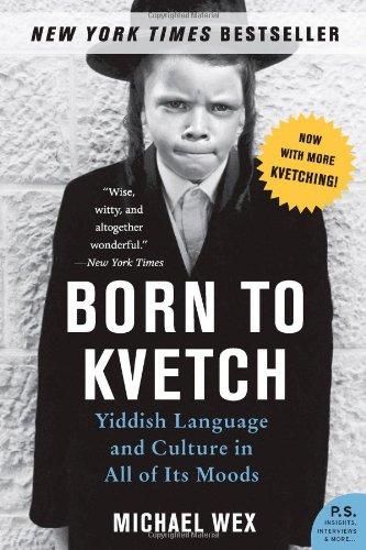 Born to Kvetch: Yiddish Language and Culture in All of Its Moods (P.S.)