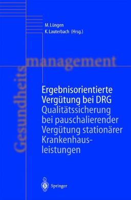 Ergebnisorientierte Vergütung bei DRG: Qualitätssicherung bei pauschalierender Vergütung stationärer Krankenhausleistungen (Gesundheitsmanagement)