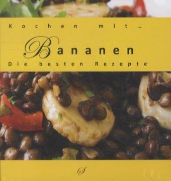 Kochen mit Bananen: Die besten Rezepte