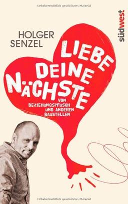 Liebe Deine Nächste: Von Beziehungspfusch und anderen Baustellen