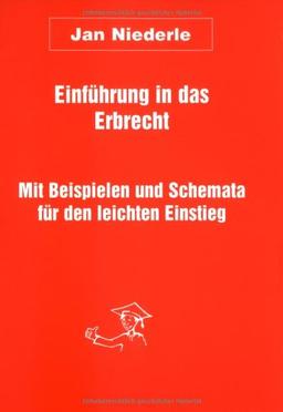 Einführung in das Erbrecht. Mit Beispielen und Schemata für den leichten Einstieg