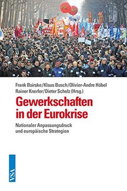 Gewerkschaften in der Eurokrise: Nationaler Anpassungsdruck und europäische Strategien