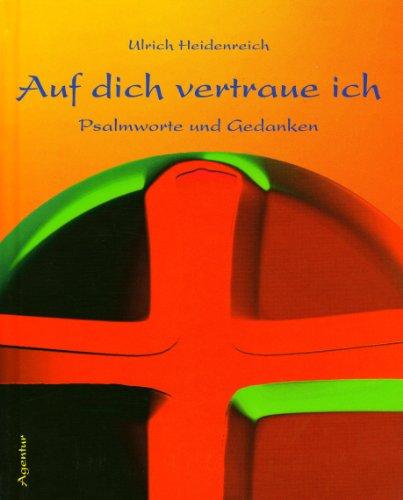 Auf dich vertraue ich: Psalmworte und Gedanken